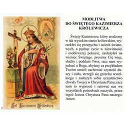 Saint Casimir Jagiellon (Polish: Kazimierz, Lithuanian: Kazimieras; October 3, 1458 – March 4, 1484) was a prince of the Kingdom of Poland and of the Grand Duchy of Lithuania