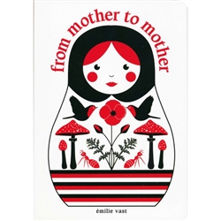 Emilie Vast has two adorable board books celebrating the relationship between generations. From Mother to Mother uses Russian matryoshka nesting doll artwork to illustrate ancestry. Narrated as a mother to a child, each page traces a new branch in the fam