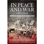 In Peace and War 1933-1948: Memoirs of an Exiled Polish Cavalry Officer