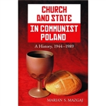 Church and State in Communist Poland A History, 1944â€“1989