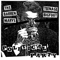 The Barren Marys / Teenage Bigfoot : Political Party 7"