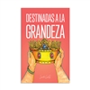 Destinadas a la grandeza