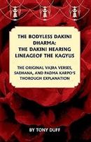 The Bodyless Dakini Dharma: The Dakini Hearing Lineage of the Kagyus