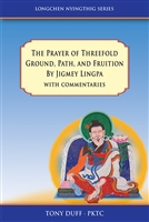 The Prayer of Threefold Ground, Path, and Fruition by Jigmey Lingpa, with Three Commentaries