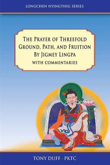 The Prayer of Threefold Ground, Path, and Fruition by Jigmey Lingpa, with Three Commentaries