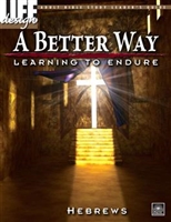 A Better Way: Learning to Endure, Hebrews Adult Leader's Guide.