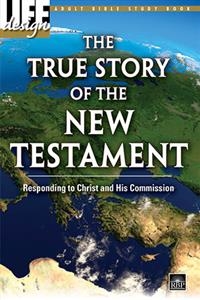 The True Story of the New Testament: Responding to Christ and His Commission Adult Bible Study Book