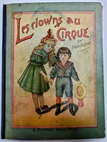 Les Clowns Au Cirque movable book by Pierre Delcourt, Capendu Editeur Paris, front cover with colorful lithographic illustrations,4 col. lithogr. plates with movable parts*. 8vo, orig. col. lithogr. pictorial cloth-backed boards. 8.5. Pull-tab book.