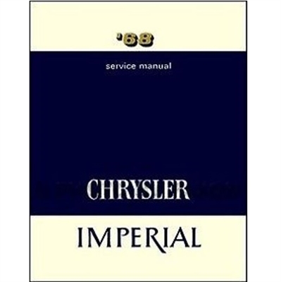 Authorized reprint of the factory workshop manual for 1968 Chrysler Newport - New Yorker - 300 & 1968 Imperial