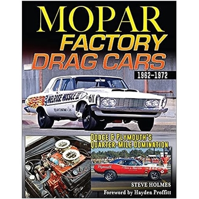 Blast down the quarter mile in your favorite 413 Long Ram, 426 Max Wedge, and 426 Hemi in Mopar Factory Drag Cars: Dodge & Plymouth's Quarter-Mile Domination 1962-1972!