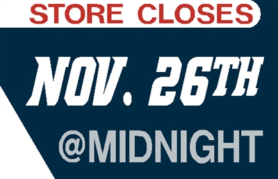 STORE CLOSES AT MIDNIGHT NOV. 26TH