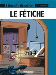 Benoît Brisefer (vol 7): Le fétiche