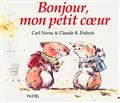 Bonjour, mon petit coeur, Carl Norac, illustrations Claude K. Dubois