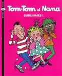 Tom-Tom et Nana Tome 32: Subliiiimes !