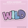 Acrylic Accessory | Puffy WILD