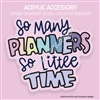 Acrylic Accessory | So Little Time