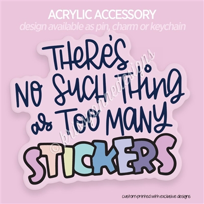 Acrylic Accessory | Too Many Stickers