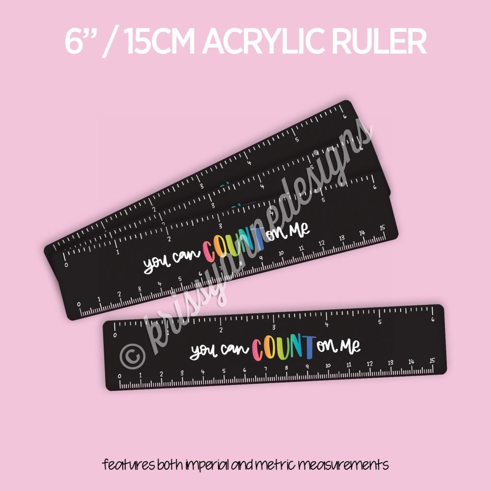 Acrylic Ruler  Matte Black Count on Me