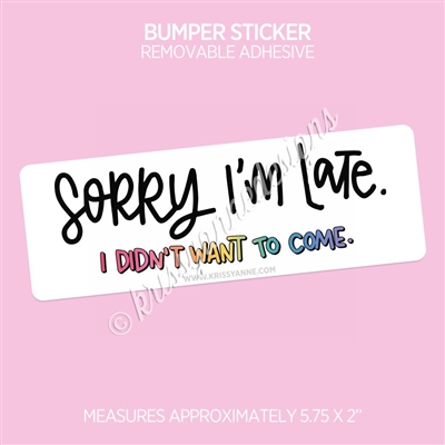 Removable Bumper Sticker | Sorry I'm Late