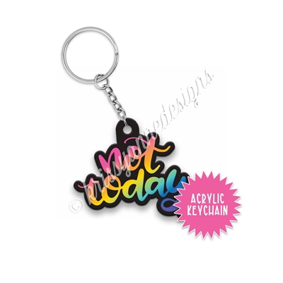 Small Acrylic Keychain - Not Today