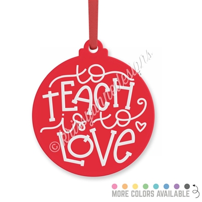 Acrylic Ornament - To Teach is To Love