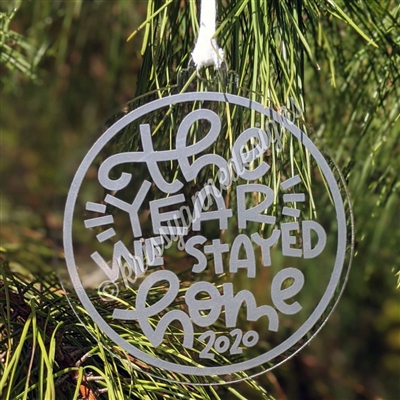 Acrylic Ornament - The Year We Stayed Home (2020)