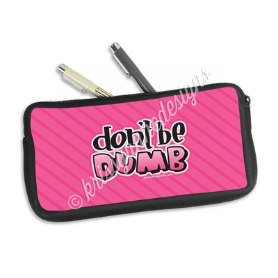 One Sided Zippered Pen Pouch - Don't Be Dumb
