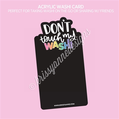 Acrylic Washi Card | Don't Touch My Washi