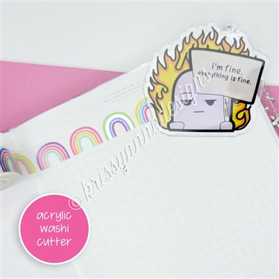 Acrylic Washi Cutter - Everything is Fine Steve