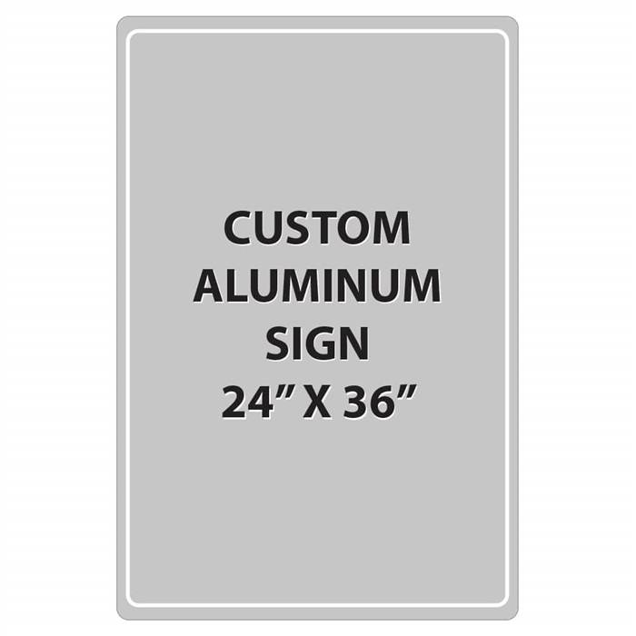 Aluminum Sign - 24"W x 36"H - Custom Printed Signs