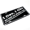I owe so off to work I go Funny Novelty License Plate Aluminum Stamped Metal Tag