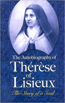 Story of a Soul, The: The Autobiograpy of ThÃ©rÃ¨se of Lisieux