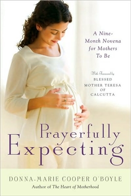 Prayerfully Expecting: A Nine-Month Novena for Mothers-to-Be