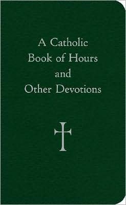 Catholic Book of Hours and Other Devotions, A
