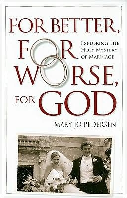 For Better, For Worse, For God: Exploring the Holy Mystery of Marriage