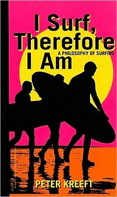 I Surf, Therefore I Am: A Philosophy of Surfing