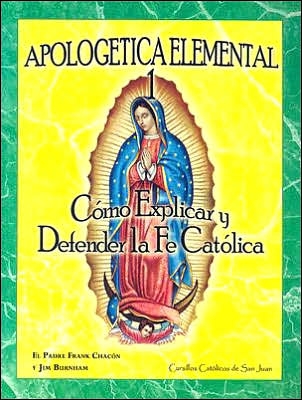 Apologetica Elemental 1: CÃ³mo Explicar y Defender la Fe CatÃ³lica