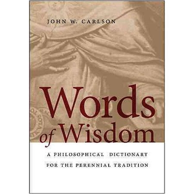 Words of Wisdom: A Philosophical Dictionary for the Perennial Tradition