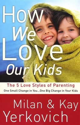 How We Love Our Kids: The Five Love Styles of Parenting