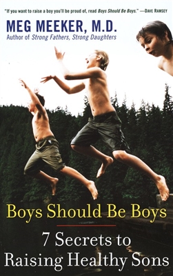 Boys Should Be Boys: 7 Secrets to Raising Healthy Sons