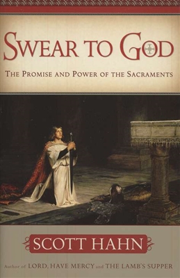 Swear to God: The Promise and Power of the Sacraments