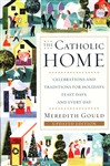 Catholic Home, The: Celebrations and Traditions for Holidays, Feast Days and Every Day