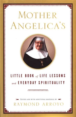 Mother Angelica's Little Book of Life Lessons and Everyday Spirituality