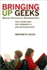 Bringing Up Geeks: How to Protect Your Kid's Childhood in a Grow-Up-Too-Fast World