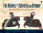 History of Chivalry and Armour, The: With 60 Full-Color Plates