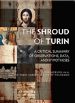 Shroud of Turin, The: A Critical Summary of Observations, Data, and Hypotheses