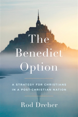 Benedict Option, The: A Strategy for Christians in a Post-Christian World