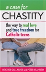 Case For Chastity, A: The Way To Real Love and True Freedom for Catholic Teens
