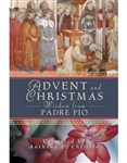 Advent and Christmas Wisdom from Padre Pio: Daily Scripture And Prayers Together With Saint Pio of Pietrelcina's Own Words