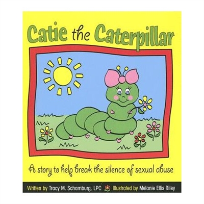 Catie the Caterpillar: A Story to Help Break the Silence of Sexual Abuse